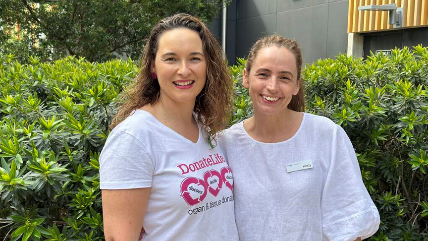 Sunshine Coast Health Emergency Department Administration Officer Karina Bombski (left) and Donation Specialist Nurse Coordinator Kirsty Caley (right).